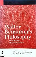 Walter Benjamin's Philosophy: Destruction and Experience