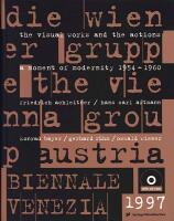 Die Wiener Gruppe / The Vienna Group. A Moment of Modernity 1954-1960. The Visual Works and the Actions: Friedrich Achleitner, Hans Carl Artman, Konrad Bayer, Gerhard R&uuml;hm, Owald Wiener