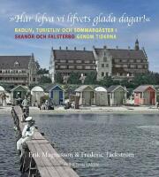 &raquo;H&auml;r lefva vi lifvets glada dagar!&laquo; Badliv, turistliv och sommarg&auml;ster i Skan&ouml;r och Falsterbo genom tiderna