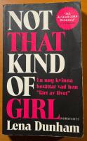 Not that kind of girl : en ung kvinna ber&auml;ttar vad hon "l&auml;rt av livet"