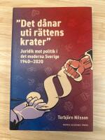 &rdquo;Det d&aring;nar uti r&auml;ttens krater&rdquo; - juridik mot politik i det moderna Sverige 1940&ndash;2020