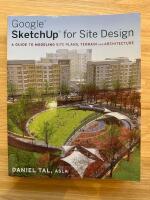 Google SketchUp for Site Design: A Guide to Modeling Site Plans, Terrain an