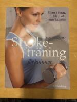 Styrketr&auml;ning f&ouml;r kvinnor : Kom i form, bli stark, br&auml;nn kalorier