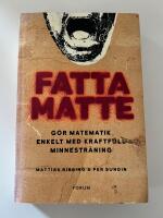 Fatta matte : g&ouml;r matematik enkelt med kraftfull minnestr&auml;ning