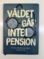 V&aring;ldet g&aring;r inte i pension : En bok om v&aring;ld i &auml;ldres n&auml;ra relationer