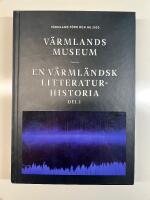 V&auml;rmlands museum : En v&auml;rml&auml;ndsk litteraturhistoria