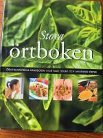 Stora &ouml;rtboken : den fullst&auml;ndiga handboken i hur man odlar och anv&auml;nder &ouml;rter