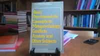Basic Psychoanalytic Concepts on Metapsychology, Conflicts, Anxiety and Other Subjects