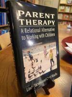 Parent Therapy: The Relational Alternative to Working with Children