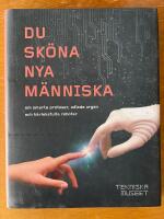 Du sk&ouml;na nya m&auml;nniska - om smarta proteser, odlade organ och k&auml;rleksfulla r
