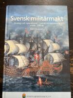Svensk milit&auml;rmakt : strategi och operationer i svensk milit&auml;rhistoria under 1 500 &aring;r