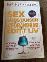 Sex substanser som f&ouml;r&auml;ndrar ditt liv : dopamin, oxytocin, serotonin, kortisol, endorfin, testosteron