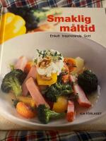 Smaklig m&aring;ltid : enkelt inspirerande gott