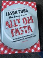 Allt om fasta : Bli friskare med periodisk fasta, varannandagsfasta och l&aring;n