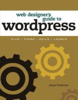 Web designer's guide to WordPress: plan, theme, build, launch [Elektronisk resurs]