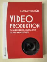 Videoproduktion : en handbok f&ouml;r journalister och kommunikat&ouml;rer