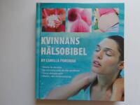 Kvinnans h&auml;lsobibel : h&auml;lsotips f&ouml;r alla &aring;ldrar, mat och tr&auml;ning under och efter graviditeten, smarta tr&auml;ningsprogram, effektiva, s&auml;kra viktminskningstips