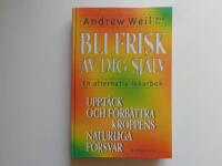 Bli frisk av dig sj&auml;lv : [en alternativ l&auml;karbok]