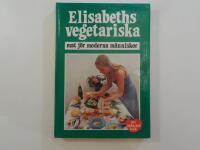 Elisabeths vegetariska : mat f&ouml;r moderna m&auml;nniskor