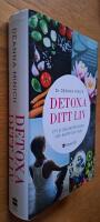 Detoxa ditt liv : ett 21-dagars program f&ouml;r kropp och sj&auml;l