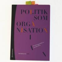 Politik som organisation - f&ouml;rvaltningspolitikens grundproblem