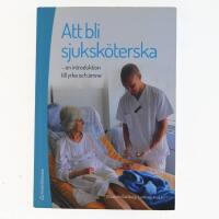 Att bli sjuksk&ouml;terska - en introduktion till yrke och &auml;mne