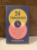 24-timmarskoden : hur tajming av mat, s&ouml;mn och tr&auml;ning ger effekter p&aring; hj&auml;rna, immunf&ouml;rsvar och vikt