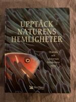 Uppt&auml;ck naturens hemligheter : [djurens och v&auml;xternas fantastiska v&auml;rld]