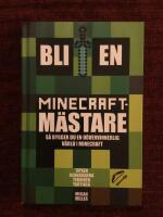 Bli en Minecraftm&auml;stare : s&aring; bygger du en o&ouml;vervinnerlig v&auml;rld i Minecraft