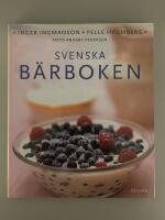 Svenska b&auml;rboken : V&aring;ra b&auml;r i historien, naturen och matlagningen. Med &ouml;ver 300 recept