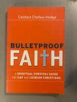 Bulletproof Faith: A Spiritual Survival Guide for Gay and Lesbian Christian