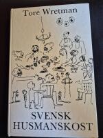 Svensk husmanskost - en samling gamla svenska recept anpassade till v&aring;r tids moderna matlagningsmetoder : med kommentarer och anvisningar