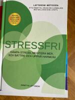 Stressfri - d&auml;mpa stress, meditera mer, sov b&auml;ttre och uppn&aring; harmoni