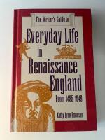 The writer's Guide to Everyday Life in Renaissance England From 1485-1649