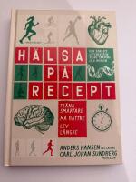 H&auml;lsa p&aring; recept : tr&auml;na smartare, m&aring; b&auml;ttre, lev l&auml;ngre
