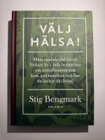 V&auml;lj h&auml;lsa! : mina samlade r&aring;d f&ouml;r ett friskare liv - hela ber&auml;ttelsen om antiinflammatorisk kost, god tarmflora och hur du &auml;ndrar din livsstil