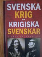 Svenska krig och krigiska svenskar : historisk antologi