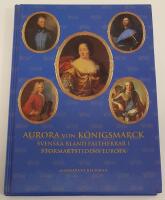 Aurora von K&ouml;nigsmarck : svenska bland h&auml;rf&ouml;rare i stormaktstidens Europa