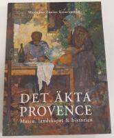 Det &auml;kta Provence : maten, landskapet & historien