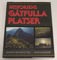 Historiens g&aring;tfulla platser : heliga tempel, symboliska landskap, forntida st&auml;der och f&ouml;rlorade l&auml;nder runtom i v&auml;rlden