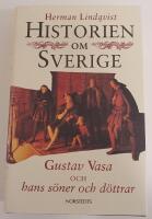 Historien om Sverige. Historien om Gustav Vasa och hans s&ouml;ner och d&ouml;ttrar