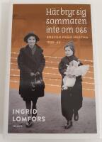 H&auml;r bryr sig sommaren inte om oss : Breven fr&aring;n Hertha 1939-44