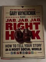 Jab, jab, jab, right hook : how to tell your story in a noisy social world