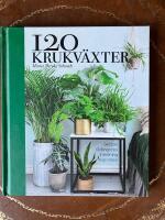 120 krukv&auml;xter : sk&ouml;tsel, odlingstips, inredning, inspiration