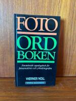 Fotoordboken : [fototeknisk uppslagsbok f&ouml;r fotoamat&ouml;ren och yrkesfotografen]
