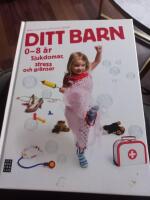Ditt barn : 0-8 &aring;r sjukdomar, stress och gr&auml;nser
