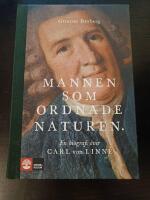 Mannen som ordnade naturen : en biografi &ouml;ver Carl von Linn&eacute;