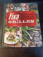 Fixa grillen : proffsens b&auml;sta tips f&ouml;r en lyckad grillfest