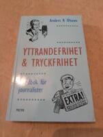 Yttrandefrihet och tryckfrihet : Handbok f&ouml;r journalister