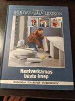 Hantverkarnas b&auml;sta knep : inspiration, underh&aring;ll, reparationer
